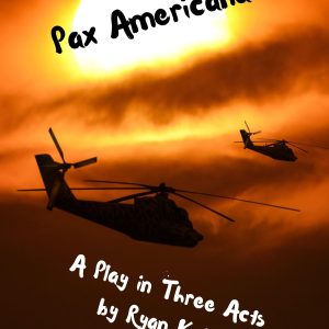 Pax Americana A Play in Three Acts Ryan Kelly